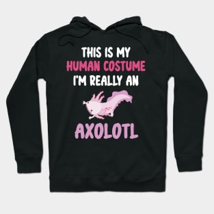 Funny Halloween This Is My Human Costume I'm Really An Axolotl Hoodie